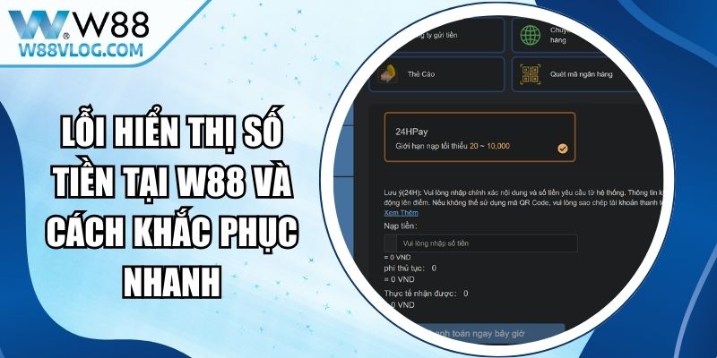 Lỗi Hiển Thị Số Tiền Tại W88 Và Cách Khắc Phục Nhanh 13 Lỗi Hiển Thị Số Tiền Tại W88