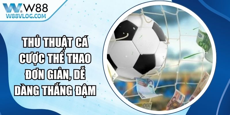 Thủ Thuật Cá Cược Thể Thao Đơn Giản, Dễ Dàng Thắng Đậm 10 Thủ Thuật Cá Cược Thể Thao
