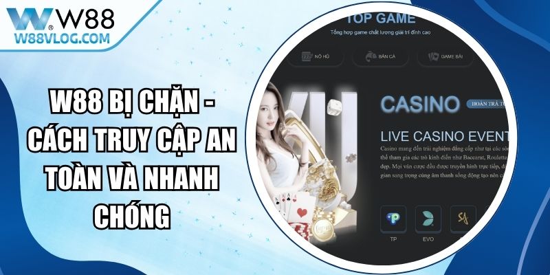 W88 Bị Chặn - Cách Truy Cập An Toàn Và Nhanh Chóng 15 W88 Bị Chặn